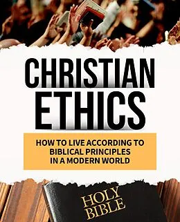 E-Book (epub) CHRISTIAN ETHICS How to Live According to Biblical Principles in a Modern World (Christian Living, #2) von William Gm