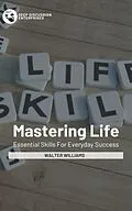 E-Book (epub) Mastering Life - Essential Skills For Everyday Success von Walter Williams