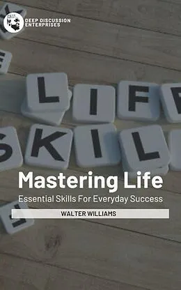 E-Book (epub) Mastering Life - Essential Skills For Everyday Success von Walter Williams