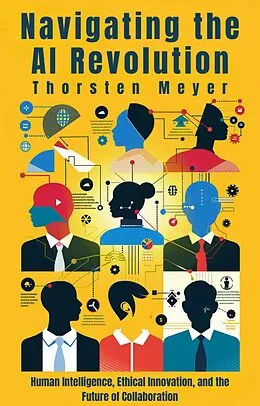 E-Book (epub) Navigating the AI Revolution (The Global Mindset Series) von Thorsten Meyer