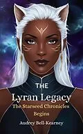 E-Book (epub) The Lyran Legacy: The Starseed Chronicles Begins von Audrey Bell-Kearney
