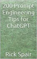 E-Book (epub) 200 Prompt Engineering Tips for ChatGPT von Rick Spair