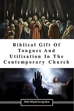 E-Book (epub) Biblical Gift Of Tongues And Utilisation In The Contemporary Church von Htet Myat Aung Zaw