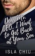 E-Book (epub) Dear Mr. CEO, I Want to Get Back at Your Son (OTT Enterprises) von Isla Chiu