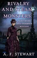 E-Book (epub) Rivalry and Steam Monsters: A Heyward and Andersen Mystery (Heyward and Andersen, Consulting Detectives, #4) von A. F. Stewart