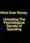 E-Book (epub) Mind Over Money: Unlocking the Psychological Secrets of Spending von Orion Nova