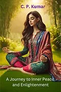 E-Book (epub) A Journey to Inner Peace and Enlightenment von C. P. Kumar