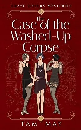 E-Book (epub) The Case of the Washed-Up Corpse: A 1920s Cozy Mystery (Grave Sisters Mysteries, #1) von Tam May