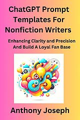 eBook (epub) ChatGPT Prompt Templates For Nonfiction Writers - Enhancing Clarity and Precision And Build A Loyal Fan Base (Series 1) de Anthony Joseph