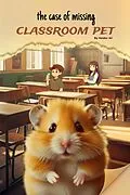 E-Book (epub) The case of missing classroom pet von Haider Ali