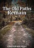 E-Book (epub) The Old Paths Remain von Christopher Feldt
