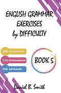E-Book (epub) English Grammar Exercises by Difficulty: Book 5 von Daniel B. Smith