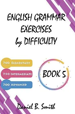 E-Book (epub) English Grammar Exercises by Difficulty: Book 5 von Daniel B. Smith