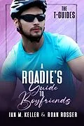 E-Book (epub) A Roadie's Guide to Boyfriends (The T-Guides, #2) von Roan Rosser, Ian M. Keller