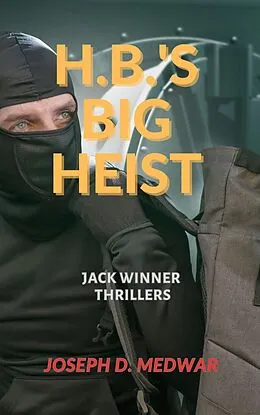 E-Book (epub) H,B,'s Big Heist (Jack Winner Thrillers, #2) von Joseph D. Medwar