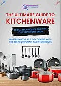 E-Book (epub) Ingleside Reviews: The Ultimate Guide to Kitchenware - Tools, Techniques, and Tips for Every Home Cook (Ingleside Reviews' Comprehensive Lifestyle Library: Your Ultimate Resource for Modern Living., #5) von The Ingleside Reviews Team