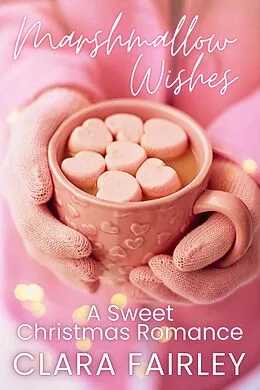 E-Book (epub) Marshmallow Wishes: A Sweet Christmas Romance von Clara Fairley