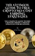 E-Book (epub) The Ultimate Guide to Free Crypto: No-Cost Earning Strategies von Ahmed Tohamy