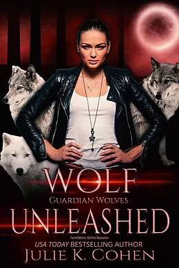 E-Book (epub) Wolf Unleashed (Guardian Wolves, #3) von Julie K. Cohen