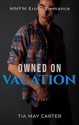 E-Book (epub) Owned on Vacation (Claiming the Twink, #5) von Tia May Carter