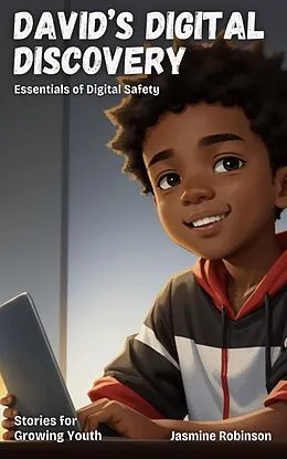 E-Book (epub) David's Digital Discovery - Essentials of Digital Safety (Big Lessons for Little Lives) von Jasmine Robinson
