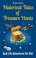 E-Book (epub) Historical Tales of Treasure Hunts: Real-Life Adventures for Kids von Shah Rukh