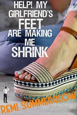 E-Book (epub) Help! My Girlfriend's Feet Are Making Me Shrink von Remi Summerglow