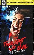 E-Book (epub) Twilight of Evil: '80s Slasher Meets Supernatural Horror! (Celluloid Terrors) von P. J. Thorndyke