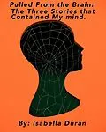 E-Book (epub) Pulled From The Brain: The Three Stories That Contained My Mind (Fiction, #1) von Isabella Duran