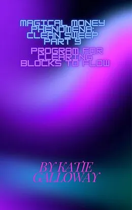 E-Book (epub) Magical Money Phenomena: Clean Sweep Part 9 Program for Clearing Blocks to Flow (Clean Sweep Series, #20) von Katie Galloway