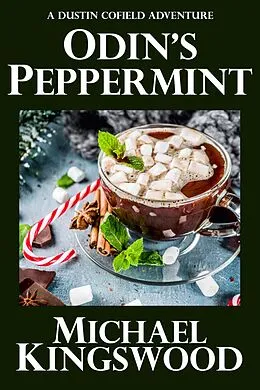E-Book (epub) Odin's Peppermint (Dustin Cofield Adventures) von Michael Kingswood