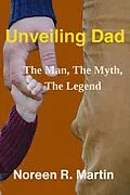 E-Book (epub) Unveiling Dad: The Man, The Myth, The Legend von Noreen R. Martin