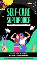 E-Book (epub) Self-Care Superpower: A Teen Girl's Essential Life Skills Guide von Ash Pachauri, Saroj Pachauri