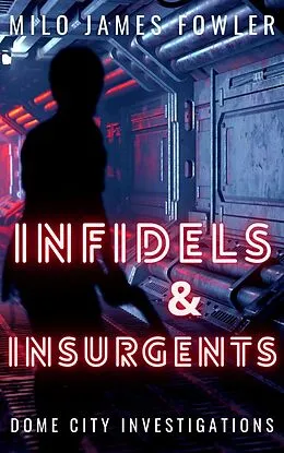 E-Book (epub) Infidels & Insurgents (Dome City Investigations, #2) von Milo James Fowler
