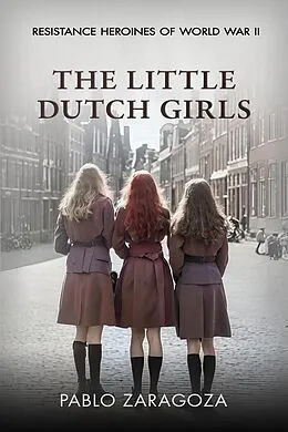 E-Book (epub) The Little Dutch Girls von Pablo Zaragoza