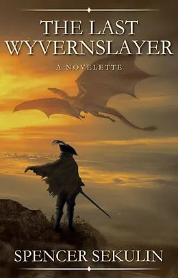 E-Book (epub) The Last Wyvernslayer von Spencer Sekulin