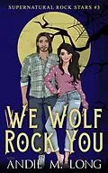 E-Book (epub) We Wolf Rock You (Supernatural Rock Stars, #3) von Andie M. Long