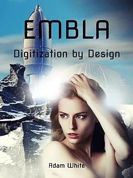 E-Book (epub) Embla: Digitization by Design (The Embla Trilogy, #1) von Adam White