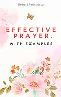 E-Book (epub) Effective Prayer. With Examples von Robert Pemberton