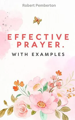 E-Book (epub) Effective Prayer. With Examples von Robert Pemberton