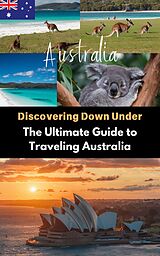 eBook (epub) Discovering Down Under : The Ultimate Guide to Traveling Australia de Ruchini Kaushalya