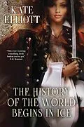 E-Book (epub) The History of the World Begins in Ice von Kate Elliott