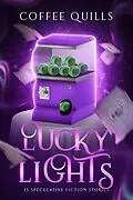 E-Book (epub) Lucky Lights: 15 Speculative Fiction Short Stories von Coffee Quills