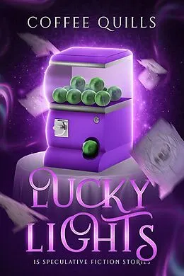 E-Book (epub) Lucky Lights: 15 Speculative Fiction Short Stories von Coffee Quills