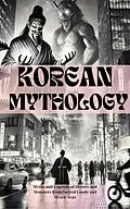 E-Book (epub) Korean Mythology (Illustrated): Myths and Legends of Heroes and Monsters from Sacred Lands and Mystic Seas von Chin-Sun Woodspirit