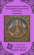 E-Book (epub) Mythical Mosaics: Folklore and Legends from Around the World von Oriental Publishing