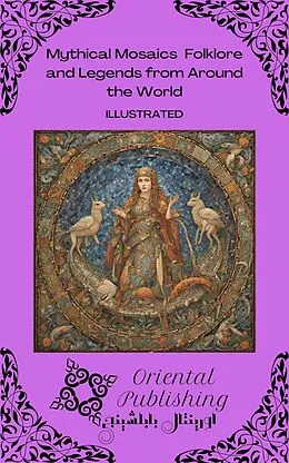 E-Book (epub) Mythical Mosaics: Folklore and Legends from Around the World von Oriental Publishing