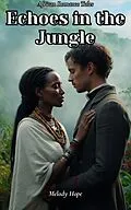 E-Book (epub) Echoes in the Jungle: An African Historical Romance von Melody Hope
