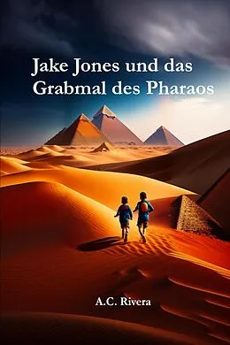 E-Book (epub) Jake Jones und das Grabmal des Pharaos (Serie Jones-Abenteuer, #1) von A. C. Rivera