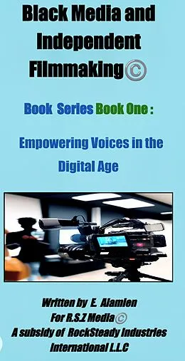 E-Book (epub) Book I Empowering Voices in a Digital Age (Black Media and Independent Filmmaking©Book Series, #1) von Jeannine C. Washington, E. Alamien